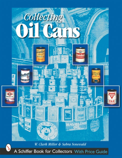 Book cover of: Collecting Oil Cans. By: W. Clark Miller