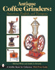 Book cover of: Antique Coffee Grinders. By: Michael L. White