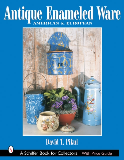 Book cover of: Antique Enameled Ware. By: David T. Pikul