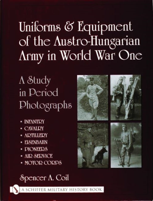 Book cover of: Uniforms & Equipment of the Austro-Hungarian Army in World War One. By: Spencer A. Coil