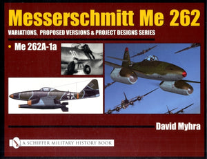 Messerschmitt Me 262: Variations, Proposed Versions & Project Designs Series