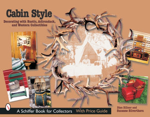Cabin Style: Decorating with Rustic, Adirondack, and Western Collectibles