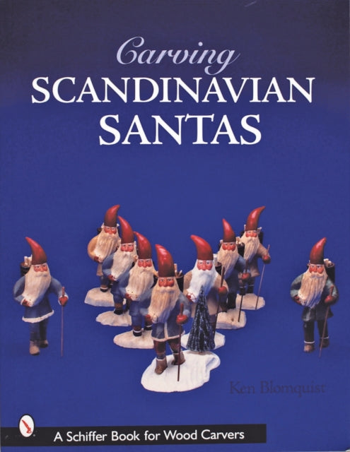 Book cover of: Carving Scandinavian Santas. By: Ken Blomquist