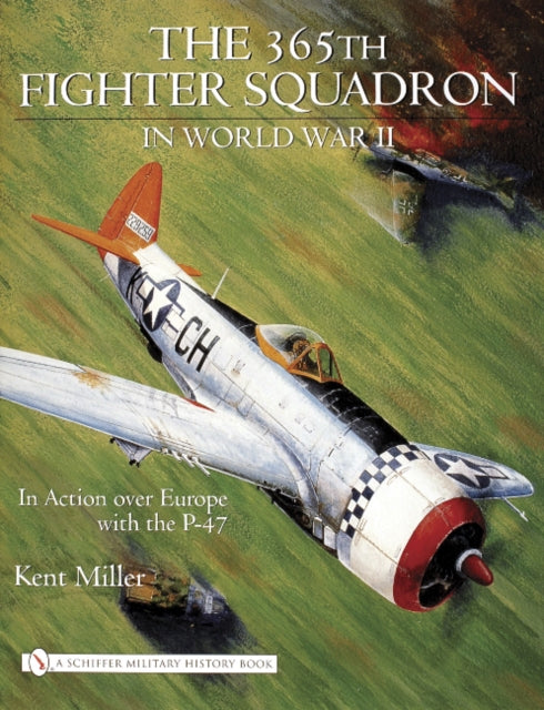 Book cover of: 365th Fighter Squadron in World WarII. By: Kent D. Miller