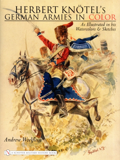 Book cover of: Herbert Knotel's German Armies in Color. By: Herbert Knötel, Andrew Woelflein