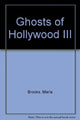Book cover of: Ghosts of Hollywood III. By: Marla Brooks