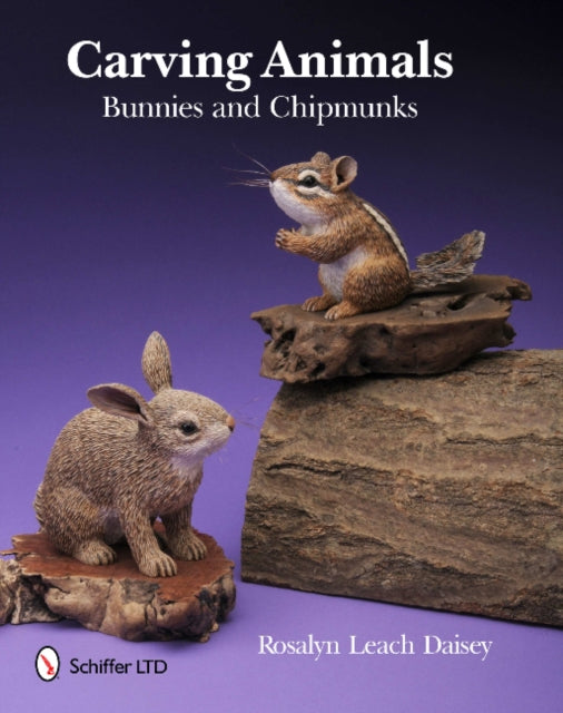 Book cover of: Carving Animals -- Bunnies and Chipmunks. By: Rosalyn Leach Daisey