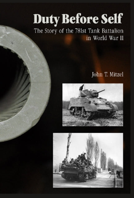 Book cover of: Duty Before Self: The Story of the 781st Tank Battalion in World War II. By: John T. Mitzel
