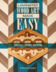 Book cover of: Laminated Wood Art Made Easy. By: Stephen Carey