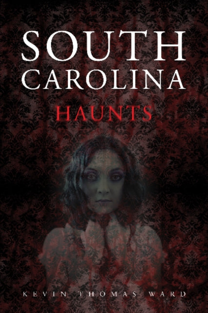 Book cover of: South Carolina Haunts. By: Kevin Thomas Ward