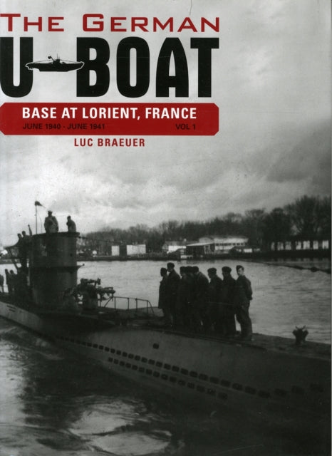 Book cover of: German U-Boat Base at Lorient, France, Vol.1. By: Luc Braeuer