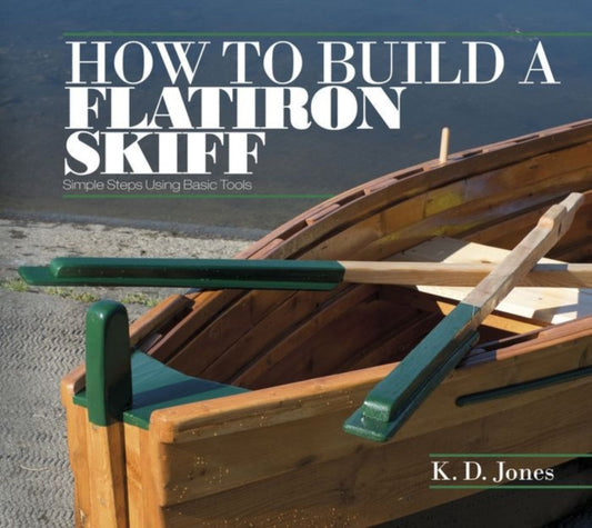Book cover of: How to Build a Flatiron Skiff. By: K. D. Jones