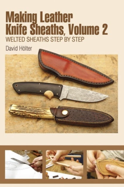 Book cover of: Making Leather Knife Sheaths, Volume 2. By: David Hölter
