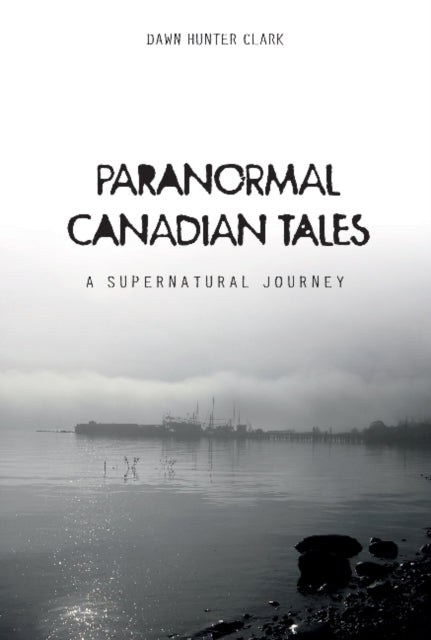 Book cover of: Paranormal Canadian Tales. By: Dawn Hunter Clark