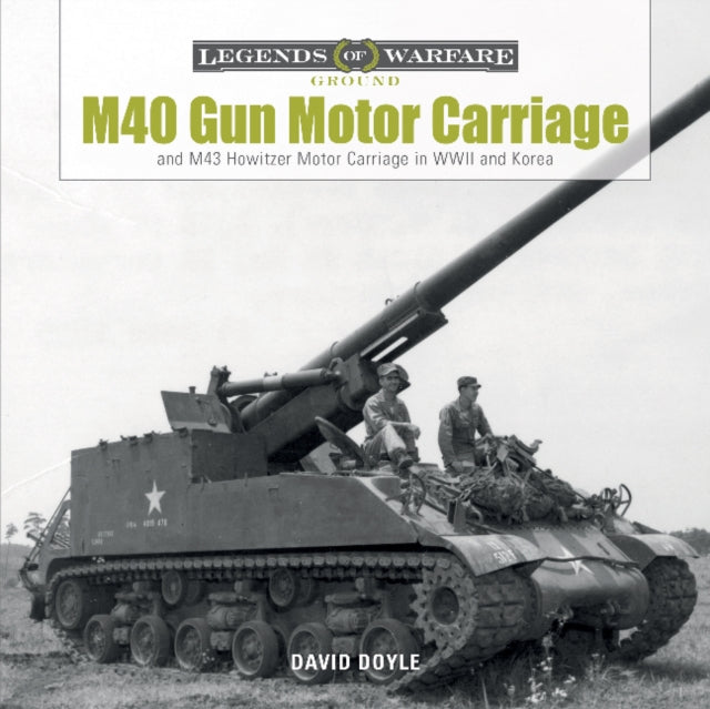 Book cover of: M40 Gun Motor Carriage and M43 Howitzer Motor Carriage in WWII and Korea. By: David Doyle