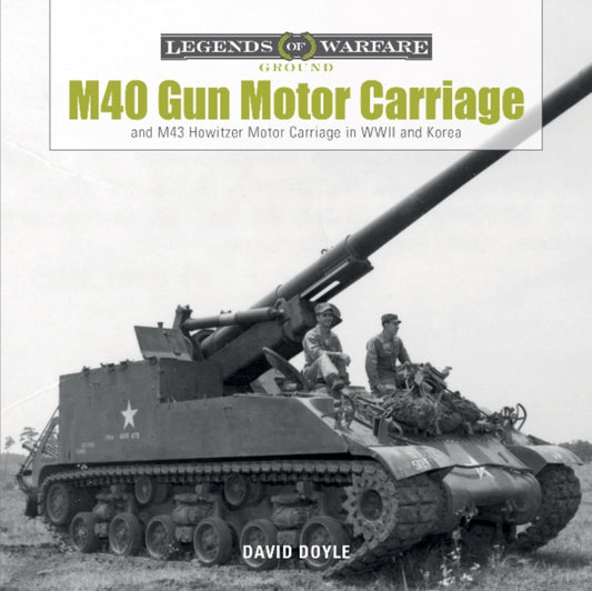 Book cover of: M40 Gun Motor Carriage and M43 Howitzer Motor Carriage in WWII and Korea. By: David Doyle