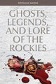 Book cover of: Ghosts, Legends, and Lore of the Rockies. By: Stephanie Waters