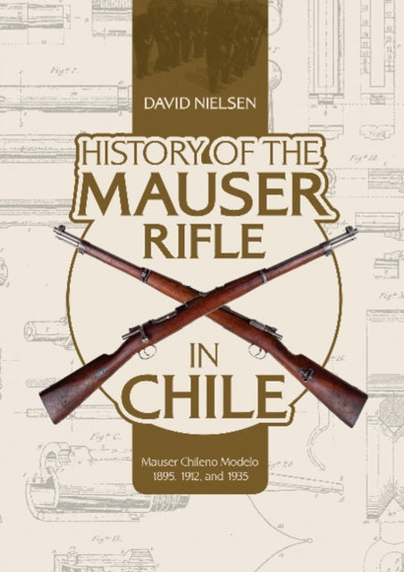 Book cover of: History of the Mauser Rifle in Chile. By: David Nielsen