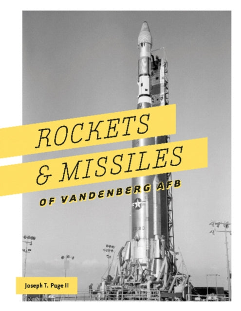 Book cover of: Rockets and Missiles of Vandenberg AFB. By: Joseph T. Page