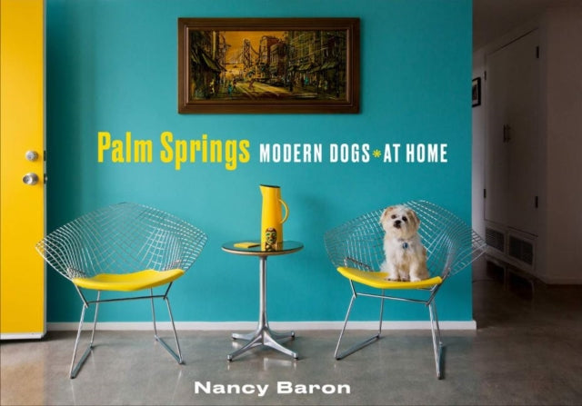 Book cover of: Palm Springs Modern Dogs at Home. By: Nancy Baron