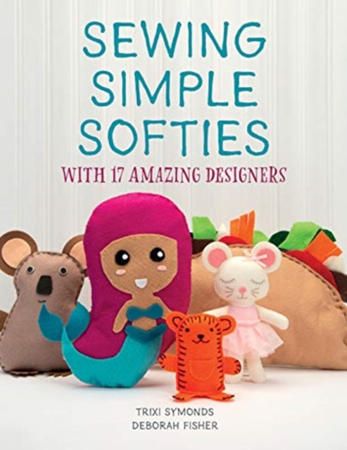 Book cover of: Sewing Simple Softies with 17 Amazing Designers. By: Trixi Symonds