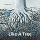 Book cover of: Like a Tree. By: Rossana Bossù