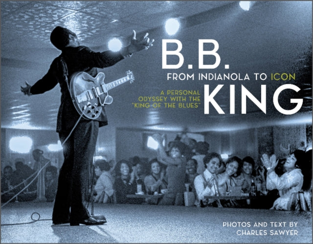 Book cover of: B.B. King: From Indianola to Icon. By: Charles Sawyer