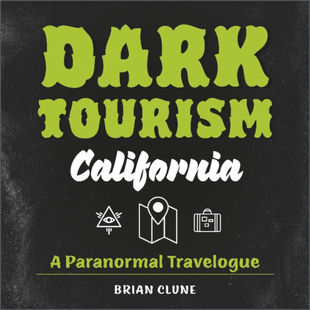Book cover of: Dark Tourism California. By: Brian Clune