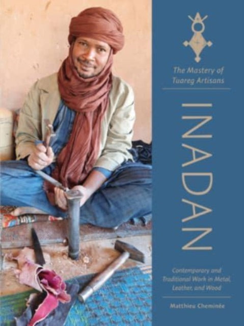Book cover of: Inadan, the Mastery of Tuareg Artisans. By: Matthieu Cheminée