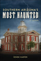 Book cover of: Southern Arizona's Most Haunted