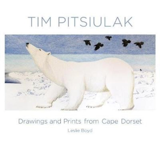 Book cover of: Tim Pitsiulak Drawings and Prints from Cape Dorset. By: Leslie Boyd