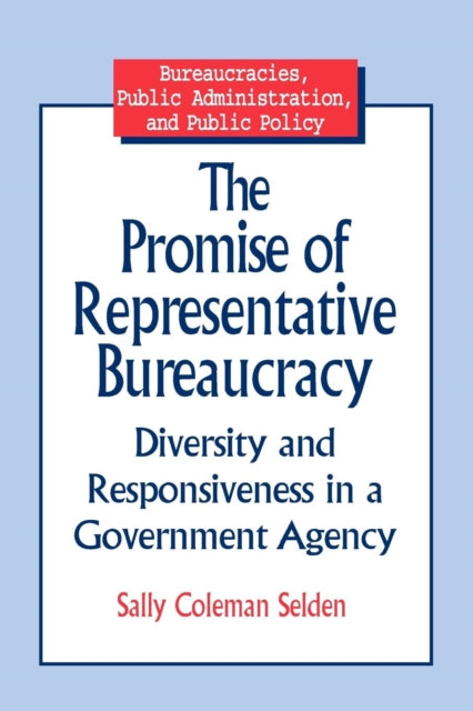 Book cover of: Promise of Representative Bureaucracy: Diversity and Responsiveness in a Government Agency. By: Sally Coleman Selden