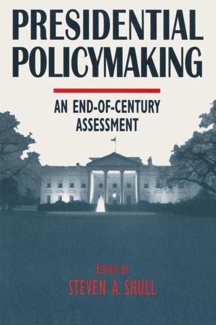 Book cover of: Presidential Policymaking: An End-of-century Assessment. By: Steven A. Shull