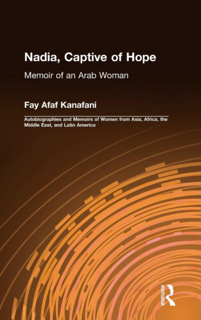 Book cover of: Nadia, Captive of Hope: Memoir of an Arab Woman. By: Fay Afaf Kanafani