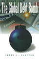 Book cover of: Global Debt Bomb. By: Clayton, James L.