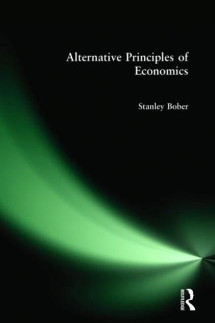 Book cover of: Alternative Principles of Economics. By: Stanley Bober