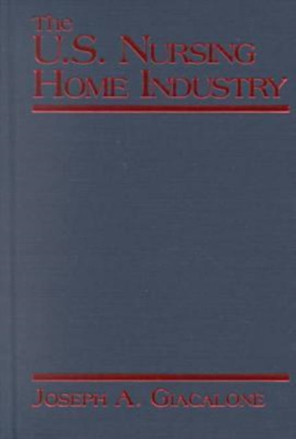 Book cover of: US Nursing Home Industry. By: Joseph A. Giacalone