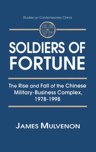Book cover of: Soldiers of Fortune: The Rise and Fall of the Chinese Military-Business Complex, 1978-1998. By: James Mulvenon