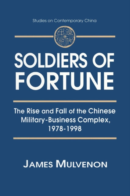 Book cover of: Soldiers of Fortune: The Rise and Fall of the Chinese Military-Business Complex, 1978-1998. By: James Mulvenon