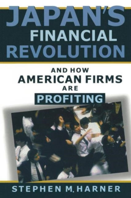 Book cover of: Japan's Financial Revolution and How American Firms are Profiting. By: Stephen M. Harner
