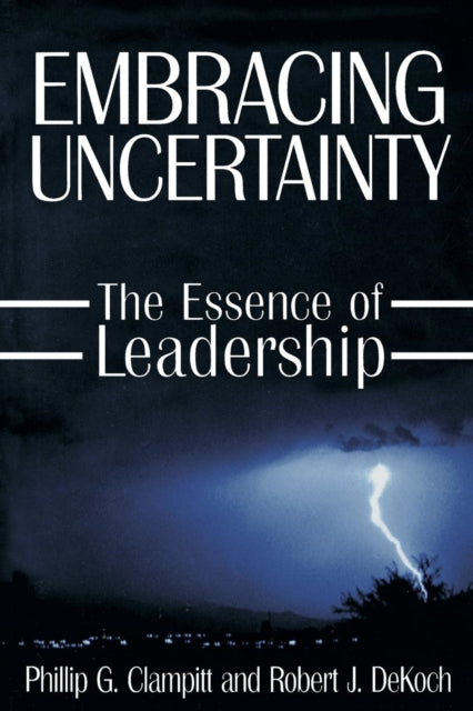 Book cover of: Embracing Uncertainty: The Essence of Leadership. By: Phillip G. Clampitt
