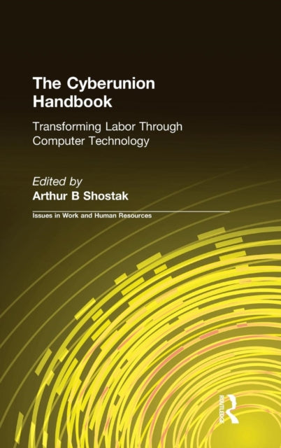 The Cyberunion Handbook: Transforming Labor Through Computer Technology