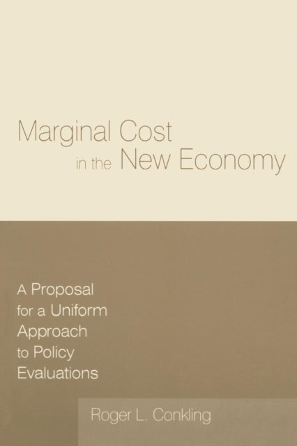 Book cover of: Marginal Cost in the New Economy: A Proposal for a Uniform Approach to Policy Evaluations. By: Roger L. Conkling
