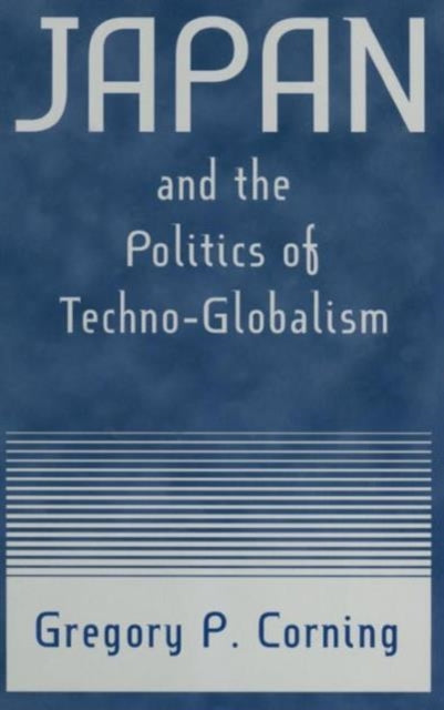 Book cover of: Japan and the Politics of Techno-globalism. By: Gregory P. Corning