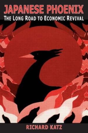 Japanese Phoenix: The Long Road to Economic Revival
