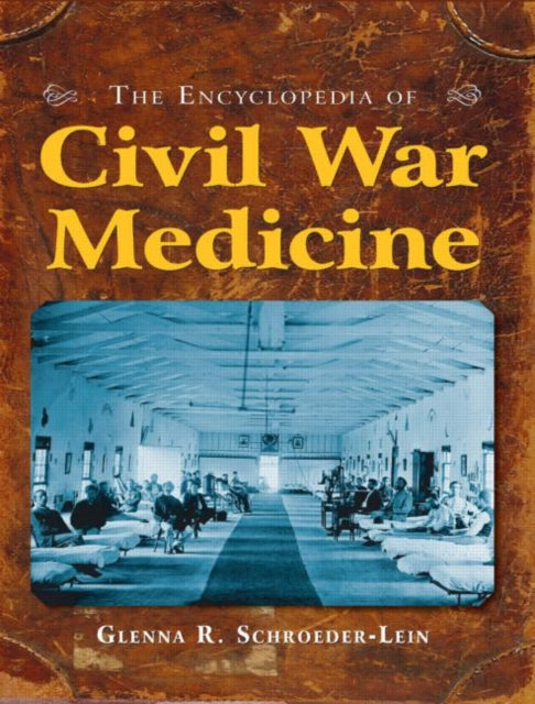 Book cover of: Encyclopedia of Civil War Medicine. By: Glenna R. Schroeder-Lein