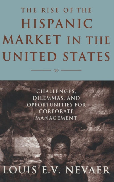 Book cover of: Rise of the Hispanic Market in the United States. By: Louis E. V. Nevaer