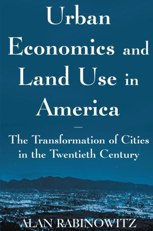 Urban Economics and Land Use in America: The Transformation of Cities in the Twentieth Century