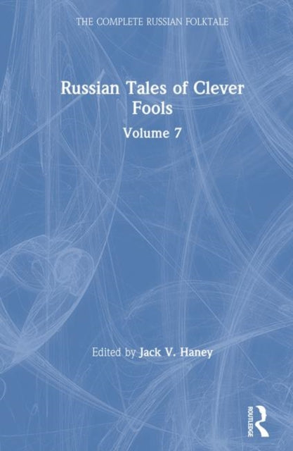 Book cover of: Russian Tales of Clever Fools: Complete Russian Folktale: v. 7. By: Jack V. Haney