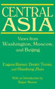 Book cover of: Central Asia: Views from Washington, Moscow, and Beijing. By: Eugene B. Rumer, Eugene Rumer